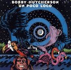 BOBBY HUTCHERSON Un Poco Loco album cover