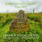 BOBBY WELLINS Bobby Wellins Sextet : Homage To Caledonia including The Culloden Moor Suite (Live 1979) album cover