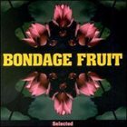 BONDAGE FRUIT Selected album cover