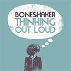 BONESHAKER Thinking Out Loud album cover