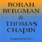 BORAH BERGMAN Toronto 1997 (with Thomas Chapin) album cover