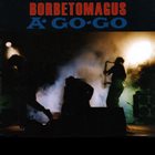 BORBETOMAGUS À Go-Go album cover