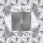 BOUNTY Thing In Sight album cover