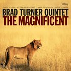 BRAD TURNER Brad Turner Quintet : The Magnificent album cover