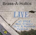 BRASS-A-HOLICS Live At 2015 New Orleans Jazz Fest album cover