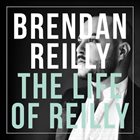 BRENDAN REILLY The Life Of Reilly album cover