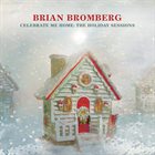 BRIAN BROMBERG Celebrate Me Home : The Holiday Sessions album cover