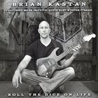 BRIAN KASTAN Roll The Dice On Life album cover