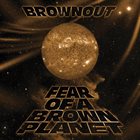 BROWNOUT Fear of A Brown Planet album cover