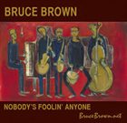 BRUCE BROWN Nobody's Foolin's Anyone album cover