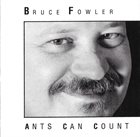 BRUCE FOWLER Ants Can Count album cover