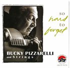 BUCKY PIZZARELLI So Hard to Forget album cover