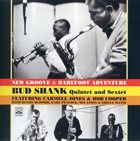 BUD SHANK Bud Shank Quintet & Sextet - New Groove / Barefoot Adventure (Feat. Carmell Jones & Bob Cooper) album cover
