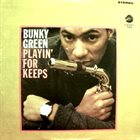 BUNKY GREEN Playin' for Keeps album cover