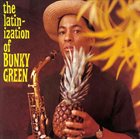 BUNKY GREEN The Latinization Of Bunky Green album cover