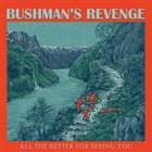 BUSHMAN'S REVENGE All the Better for Seeing You album cover