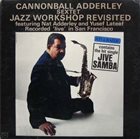 CANNONBALL ADDERLEY Jazz Workshop Revisited album cover