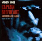 CAPTAIN BEEFHEART Magnetic Hands - Captain Beefheart And His Magic Bands - Live In The UK 72-80 album cover