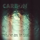 CARBON 7 One Fish Was The First Fish To Walk On Land album cover