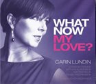 CARIN LUNDIN What Now My Love? album cover