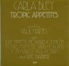 CARLA BLEY Tropic Appetites (aka V.I.P.-Jazz 27) album cover