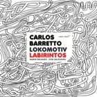 CARLOS BARRETTO Carlos Barretto Lokomotiv ‎: Labirintos album cover