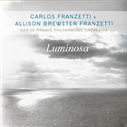 CARLOS FRANZETTI Carlos Franzetti & Allison Brewster Franzetti : Luminosa album cover