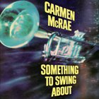 CARMEN MCRAE Something to Swing About album cover