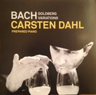 CARSTEN DAHL Bach, Goldberg Variations Prepared Piano album cover