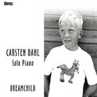 CARSTEN DAHL Solo Piano / Dream Child album cover