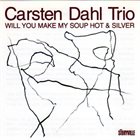 CARSTEN DAHL Will You Make My Soup Hot & Silver album cover