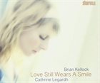 CATHRINE LEGARDH Cathrine Legardh, Brian Kellock : Love Still Wears A Smile album cover