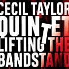 CECIL TAYLOR Cecil Taylor Quintet : Lifting The Bandstand album cover