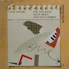 CECIL TAYLOR One Too Many Salty Swift And Not Goodbye album cover