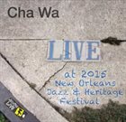 CHA WA Live At 2015 New Orleans Jazz And Heritage Festival album cover