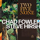 CHAD FOWLER Chad Fowler, Steve Hirsh : Two Five None album cover