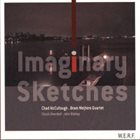 CHAD MCCULLOUGH Chad McCullough – Bram Weijters Quartet : Imaginary Sketches album cover