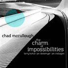 CHAD MCCULLOUGH The Charm Of Impossibilities album cover