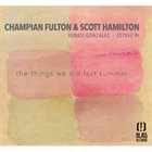 CHAMPIAN FULTON Scott Hamilton and Champian Fulton : The Things We Did Last Summer album cover