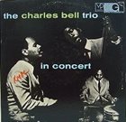CHARLES BELL The Charles Bell Trio : In Concert album cover