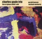 CHARLES GAYLE The Charles Gayle Trio ‎: Live At Glenn Miller Café album cover