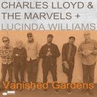 CHARLES LLOYD — Charles Lloyd & The Marvels + Lucinda Williams : Vanished Gardens album cover