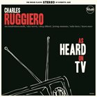 CHARLES RUGGIERO As Heard On TV album cover