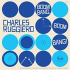 CHARLES RUGGIERO Boom Bang, Boom Bang! album cover