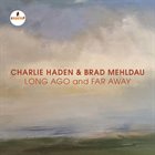 CHARLIE HADEN Charlie Haden / Brad Mehldau : Long Ago And Far Away album cover