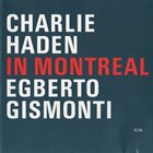CHARLIE HADEN In Montreal (with Egberto Gismonti) album cover