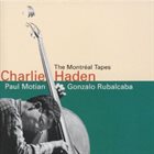 CHARLIE HADEN The Montréal Tapes (Paul Motian / Gonzalo Rubalcaba) album cover