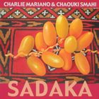 CHARLIE MARIANO Charlie Mariano & Chaouki Smahi  : Sadaka album cover
