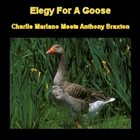 CHARLIE MARIANO Elegy For A Goose (with Anthony Braxton) album cover