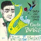 CHARLIE PARKER Birth of the Bebop: Bird On Tenor 1943 album cover